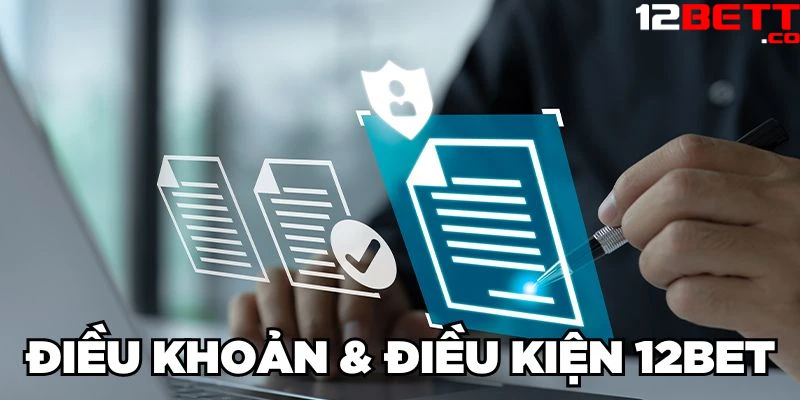 Điều khoản & điều kiện 12Bet Điều khoản & điều kiện 12Bet