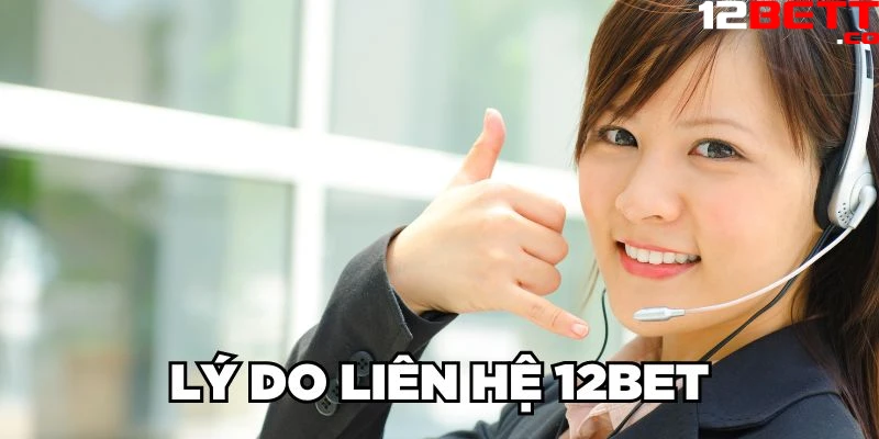 Lý do liên hệ 12Bet Lý do liên hệ 12Bet
