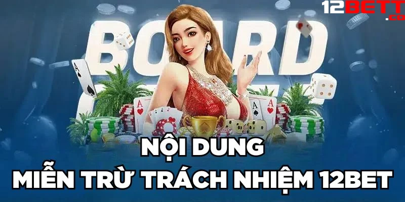 Nội dung miễn trừ trách nhiệm 12Bet