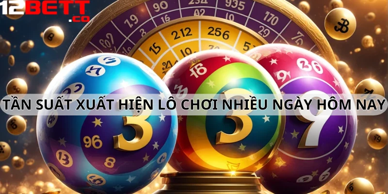 Tần suất xuất hiện lô chơi nhiều ngày hôm nay 