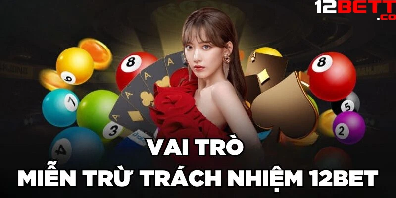 Vai trò miễn trừ trách nhiệm 12Bet